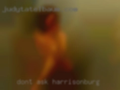 Don't ask Harrisonburg me for pictures of my pussy.