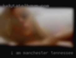 I am laid in Manchester, Tennessee back, easy going.