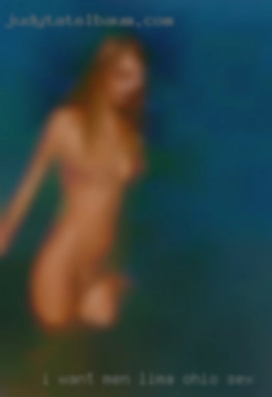 I want only bisexual men Lima, Ohio sex women.